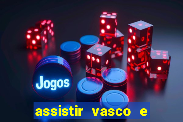 assistir vasco e internacional futemax